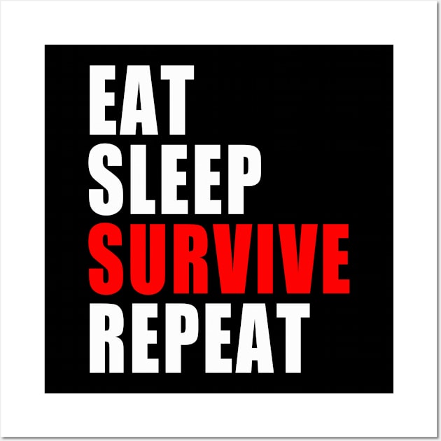 Eat Sleep Survive Repeat - Survival Preparedness Wall Art by BDAZ